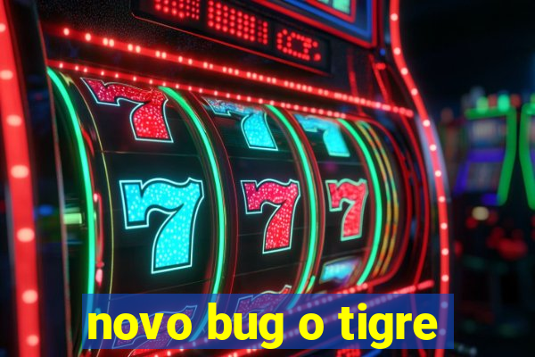 novo bug o tigre